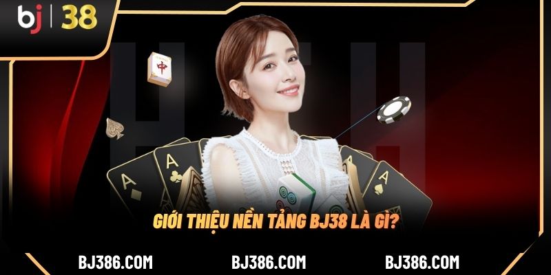 Giới thiệu nền tảng BJ38 là gì?