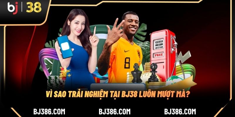 Vì sao trải nghiệm tại BJ38 luôn mượt mà?