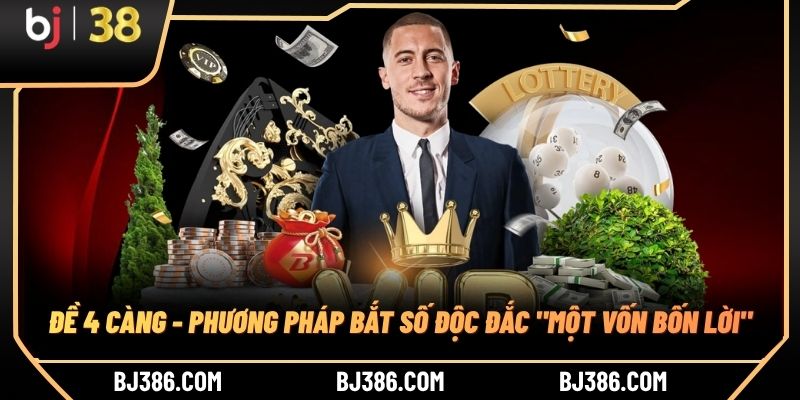 Đề 4 Càng - Phương Pháp Bắt Số Độc Đắc "Một Vốn Bốn Lời"