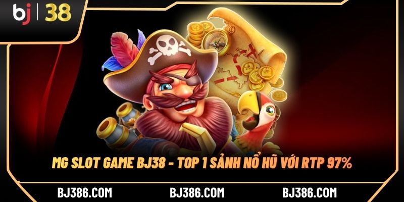 MG Slot Game BJ38 - Top 1 Sảnh Nổ Hũ Với RTP 97%